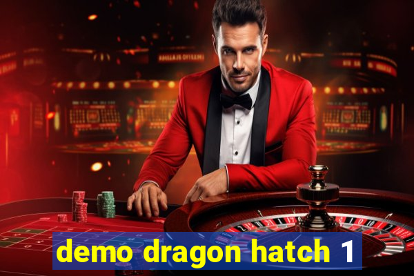 demo dragon hatch 1